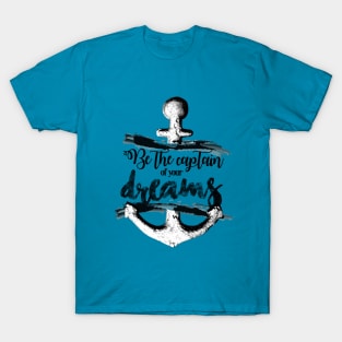 Be the captain of your dreams T-Shirt